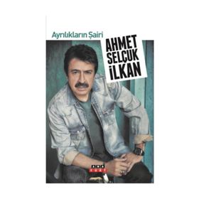 AYRILIKLARIN ŞAİRİ - AHMET SELÇUK İLKAN