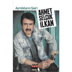 AYRILIKLARIN ŞAİRİ - AHMET SELÇUK İLKAN