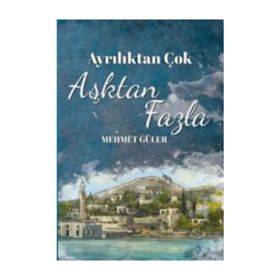 Ayrılıktan Çok Aşktan Fazla - Mehmet Güler