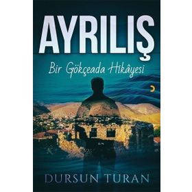 Ayrılış - Bir Gökçeada Hikayesi - Dursun Turan