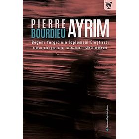 Ayrım: Beğeni Yargısının Toplumsal Eleştirisi - Pierre Bourdieu