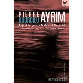 Ayrım: Beğeni Yargısının Toplumsal Eleştirisi - Pierre Bourdieu