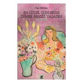 Ayrıntı Yayınları En Güzel Günlerini Demek Bensiz Yaşadın