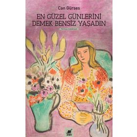 Ayrıntı Yayınları En Güzel Günlerini Demek Bensiz Yaşadın