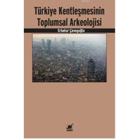 Ayrıntı Yayınları Türkiye Kentleşmesinin Toplumsal Arkeolojisi