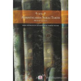 AYRINTILARDA SAKLI TARIH HER DIPNOTUN ALTINDA BIR TARIH YATAR - MURAT CULCU