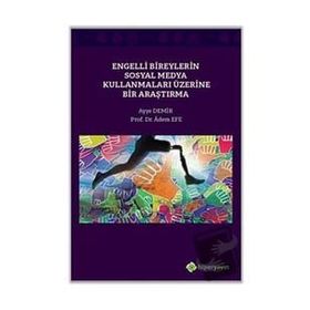 Ayşe Demir - Adem Efe Engelli Bireylerin Sosyal Medya Kullanmaları Üzerine Bir Araştırma