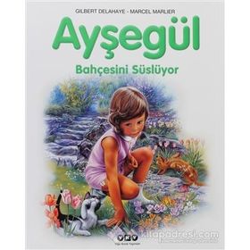 AYŞEGÜL 25 - BAHÇESİNİ SÜSLÜYOR - GILBERT DELAHAYE;MARCEL MARLIER