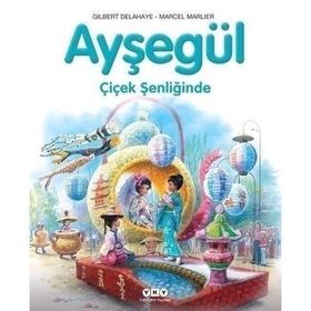 AYŞEGÜL - ÇİÇEK ŞENLİĞİNDE - GILBERT DELAHAYE;MARCEL MARLIER