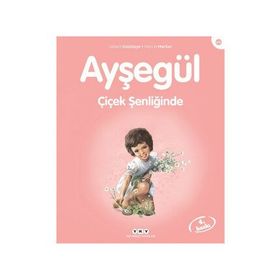 AYŞEGÜL - ÇİÇEK ŞENLİĞİNDE - GILBERT DELAHAYE;MARCEL MARLIER