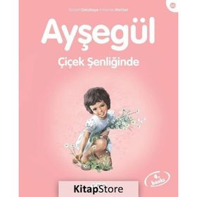 AYŞEGÜL - ÇİÇEK ŞENLİĞİNDE - GILBERT DELAHAYE;MARCEL MARLIER