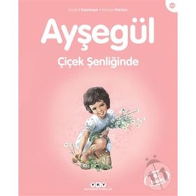 AYŞEGÜL - ÇİÇEK ŞENLİĞİNDE - GILBERT DELAHAYE;MARCEL MARLIER