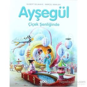 AYŞEGÜL - ÇİÇEK ŞENLİĞİNDE - GILBERT DELAHAYE;MARCEL MARLIER