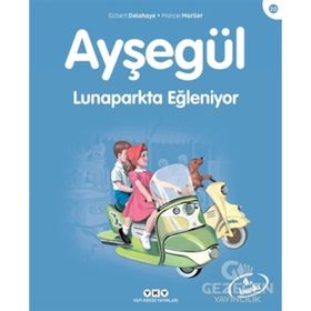 AYŞEGÜL LUNAPARKTA EĞLENİYOR - 20. KITAP (3-8 YAŞ) - GILBERT DELAHAYE;MARCEL MARLIER