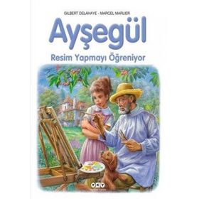 Ayşegül - Resim Yapmayı Öğreniyor - Gilbert Delahaye - Marcel Marlier