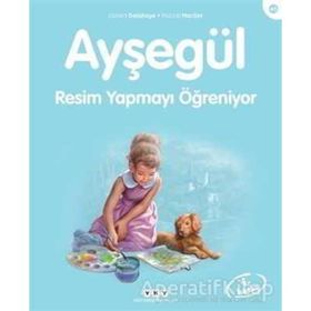 Ayşegül - Resim Yapmayı Öğreniyor - Gilbert Delahaye - Marcel Marlier