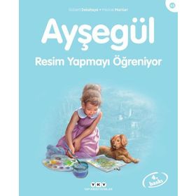 Ayşegül - Resim Yapmayı Öğreniyor - Gilbert Delahaye - Marcel Marlier