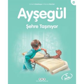 AYŞEGÜL - ŞEHRE TAŞINIYOR - GILBERT DELAHAYE;MARCEL MARLIER