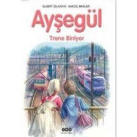 AYŞEGÜL TRENE BINIYOR - GILBERT DELAHAYE;MARCEL MARLIER