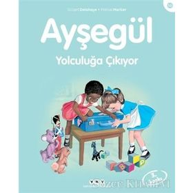 AYŞEGÜL – YOLCULUĞA ÇIKIYOR - GILBERT DELAHAYE;MARCEL MARLIER