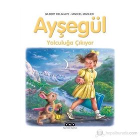 AYŞEGÜL – YOLCULUĞA ÇIKIYOR - GILBERT DELAHAYE;MARCEL MARLIER