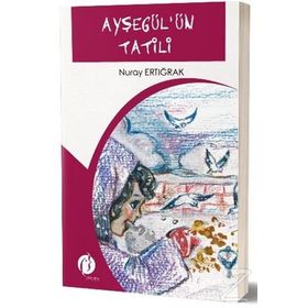 Ayşegülün Tatili - Nuray Ertığrak