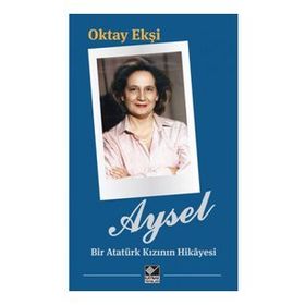 Aysel Bir Atatürk Kızının Hikayesi Kaynak Yayınları