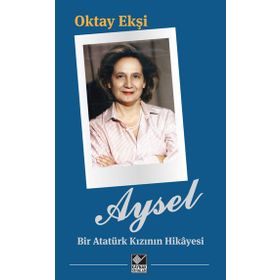 Aysel Bir Atatürk Kızının Hikayesi Kaynak Yayınları