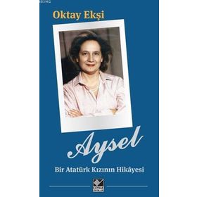 Aysel Bir Atatürk Kızının Hikayesi Kaynak Yayınları