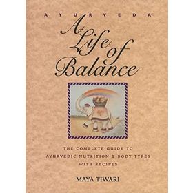 Ayurveda: A Life of Balance - the Wise Earth Guide to Ayurvedic Nutrition and Body Types with Recipes and Remedies