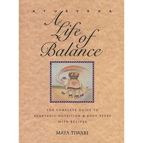Ayurveda: A Life of Balance - the Wise Earth Guide to Ayurvedic Nutrition and Body Types with Recipes and Remedies