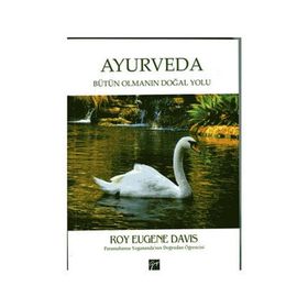 Ayurveda Bütün Olmanın Doğal Yolu - Roy Eugene Davis