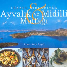 AYVALIK VE MIDILLI MUTFAĞI - PINAR ATAY BAŞOL