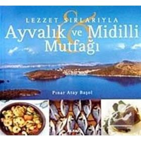 AYVALIK VE MIDILLI MUTFAĞI - PINAR ATAY BAŞOL