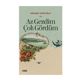 Az Gezdim Çok Gördüm - Mehmet Kurtoğlu