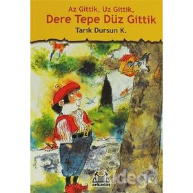 Az Gittik, Uz Gittik, Dere Tepe Düz Gittik - Tarık Dursun Kakınç