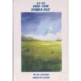 AZ-UZ DERE-TEPE SONRA DÜZ BIR ŞIIR YOLCULUĞU - SEBÜKTAY KAAN