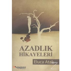 Azadlık Hikayeleri - Eluca Atalı