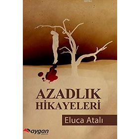 Azadlık Hikayeleri - Eluca Atalı