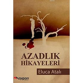 Azadlık Hikayeleri - Eluca Atalı