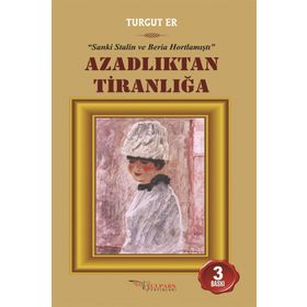 AZADLIKTAN TİRANLIĞA SANKI STALIN VE BERIA HORTLAMIŞTI - TURGUT ER