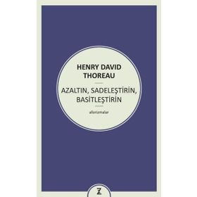 Azaltın - Sadeleştirin - Basitleştirin - Henry David Thoreau