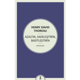 Azaltın - Sadeleştirin - Basitleştirin - Henry David Thoreau
