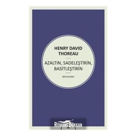 Azaltın - Sadeleştirin - Basitleştirin - Henry David Thoreau
