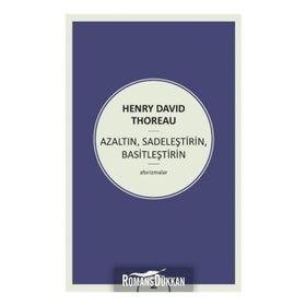 Azaltın - Sadeleştirin - Basitleştirin - Henry David Thoreau