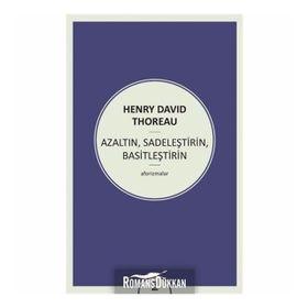 Azaltın - Sadeleştirin - Basitleştirin - Henry David Thoreau