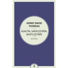 Azaltın - Sadeleştirin - Basitleştirin - Henry David Thoreau