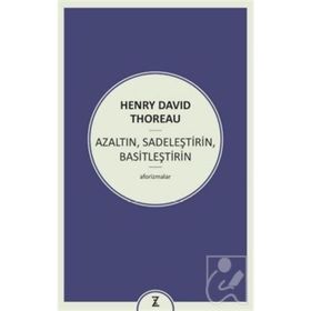 Azaltın - Sadeleştirin - Basitleştirin - Henry David Thoreau