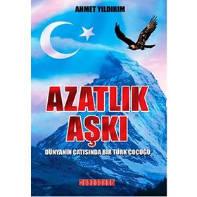 AZATLIK AŞKI DÜNYANIN ÇATISINDA BIR TÜRK ÇOCUĞU - AHMET YILDIRIM