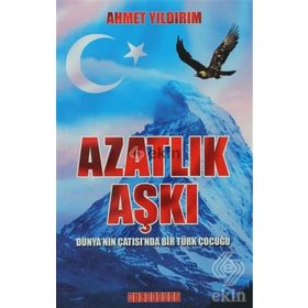 AZATLIK AŞKI DÜNYANIN ÇATISINDA BIR TÜRK ÇOCUĞU - AHMET YILDIRIM